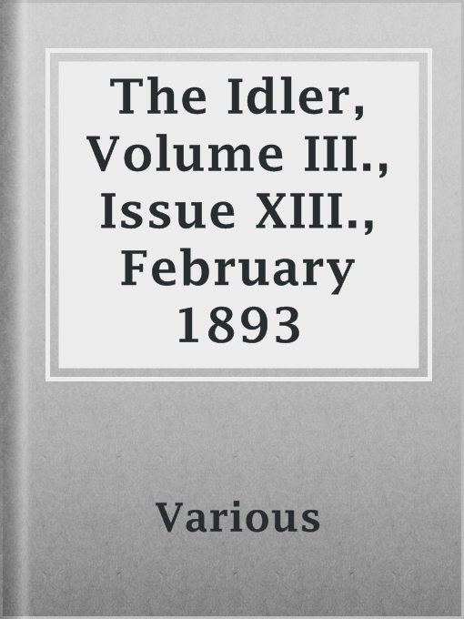 Title details for The Idler, Volume III., Issue XIII., February 1893 by Various - Available